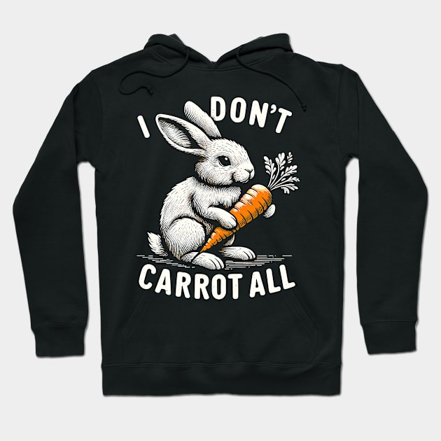i don't carrot all funny easter day cute rabbit Hoodie by wfmacawrub